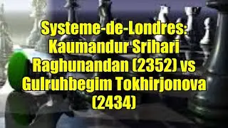 Systeme-de-Londres: Kaumandur Srihari Raghunandan (2352) vs Gulruhbegim Tokhirjonova (2434)