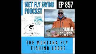 857 | The Montana Fly Fishing Lodge with Lincoln Powers