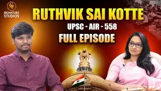 RUTHWIK SAI KOTTE - UPSC - AIR558 - FULL EPISODE  | JOURNALIST ANJALI | Signature Studios