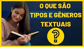 O QUE SÃO TIPOS E GÊNEROS TEXTUAIS? | Características dos tipos de textos.