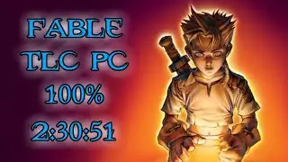 Fable TLC 100% Speedrun - 2:30:51 w/o loads