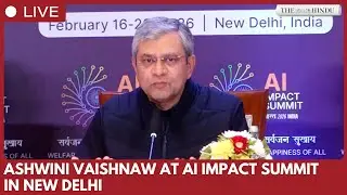 Ashwini Vaishnaw underscores AI deployment, investment and talent build-up at AI Impact Summit