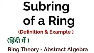 Explanation about Subring, Proper and improper subring with Example........