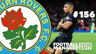 FOOTBALL MANAGER 2019 - BLACKBURN ROVERS - EPISODE 156 - MAKE ROVERS GREAT AGAIN