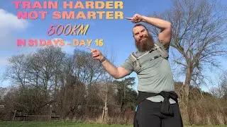 Train Harder Not Smarter. 500KM in 31 days - day 16