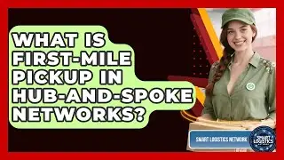 What Is First-mile Pickup In Hub-and-spoke Networks? - Smart Logistics Network