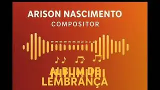Album de Lembran&ccedil;a! Compositor Arison Nascimento