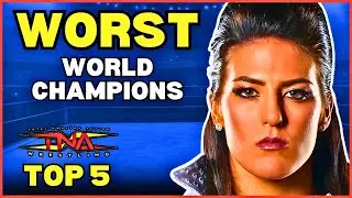 Top 5 WORST TNA World Champions