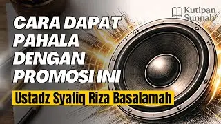 Pahala Terus Mengalir Dengan Promosi Seperti Ini - Ustadz Syafiq Riza Basalamah | Kutipan Sunnah