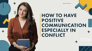 How to communicate positively during conflicts | Eram Saeed
