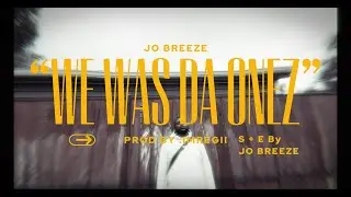 JoBreeze - &ldquo;We Was Da Ones&rdquo; (Visual Concept)
