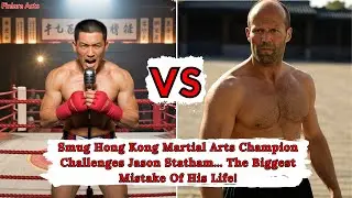 Smug Hong Kong Martial Arts Champion Challenges Jason Statham&hellip; The Biggest Mistake Of His Life!