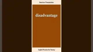disadvantage, How to Say or Pronounce DISADVANTAGE in American, British English, Pronunciation