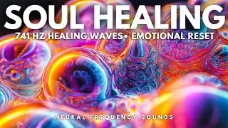 Soul Healing 741 Hz • Cleanse Negativity & Emotional Reset • Meditation Music