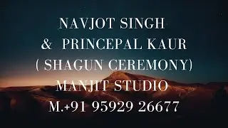 Navjot singh &  Princepal kaur( Shagun ceremony) Manjit studio M.+91 95929 26677