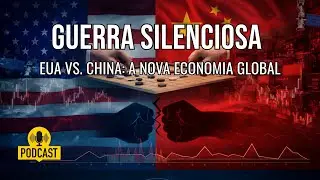 GUERRA SILENCIOSA - EUA VS. CHINA: A NOVA ECONOMIA GLOBAL