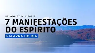 7 MANIFESTAÇÕES DO ESPÍRITO - Palavra do Dia