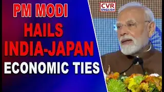 PM Modi Attends Business Forum In Tokyo | 15th India-Japan Summit in Tokyo to Boost Strategic | CVR