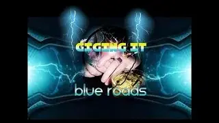 Blue Roads  Giging It