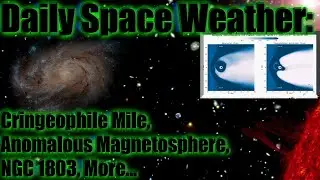 Daily Space Weather: Cringeophile Mile, Anomalous Magnetosphere, NGC 1803