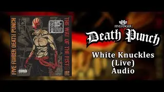 Five Finger Death Punch - White Knuckles (Live) (Audio) (HQ)