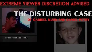 The Disturbing Case of Danial Petry & Gabriel Khan. EXTREME Viewer Discretion Advised.