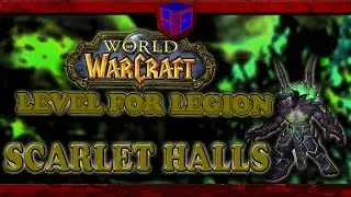 World of Warcraft: Level for Legion; SCARLET HALLS