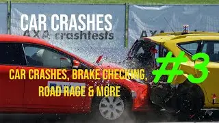 Car Crash Compilation #3 (Car Crashes, Brake Checking, Road Rage & MORE)