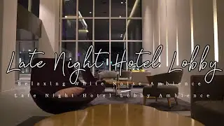 Relaxing White Noise Ambience Late Night Hotel Lobby Ambience 4K 1 Hour
