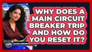 Why Does A Main Circuit Breaker Trip And How Do You Reset It? - Electrical Engineering Essentials