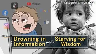 Drowning in Information, while Starving for Wisdom - (Who Controls Your Mind &ndash; Part 4)