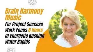 Brain Harmony Music For Project Success Work Focus 8 Hours Of Energetic Rushing Water Rapids