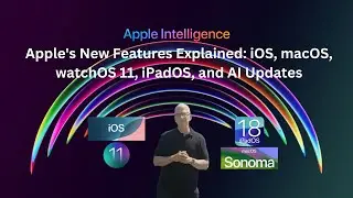 Apple's New Features Explained: iOS, macOS, watchOS 11, iPadOS, and AI Updates