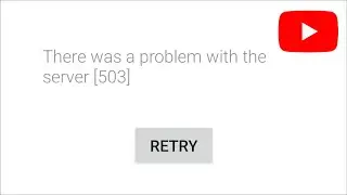 Youtube - There was a problem with the server - 503