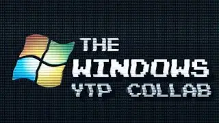 The Windows YTP Collab [Reupload]