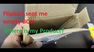 Flipkart Sent me empty Box.