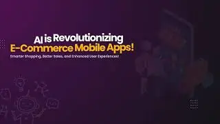 How AI is Revolutionizing E-Commerce Mobile Apps | Mobile App Development Company | mTouch Labs