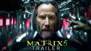 The Matrix 5 (2026) &ndash; First Trailer | Keanu Reeves | Fan Made TRAILER