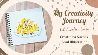 Art Creation Series - Let's Make a Nachos Food Art! | My Creativity Journey