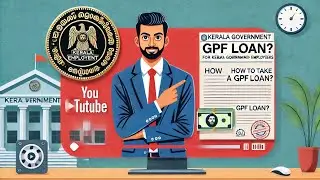 GPF ലോൺ എങ്ങനെ എടുക്കാം -How to Take a GPF Loan for Kerala Government Employees: