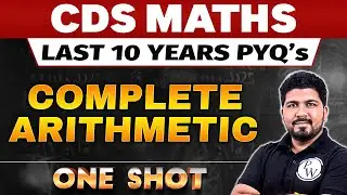 CDS Maths 2024: Complete Arithmetic in One Shot | CDS Maths Last 10 Years PYQs