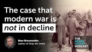 The case that war isn't in decline | Bear Braumoeller (2022)
