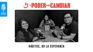 Letras Q&acute; Trastornan | El Poder Para Cambiar | H&aacute;bitos, no la esperanza | Epi 3