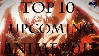 Top 10 Upcoming Anime 2017