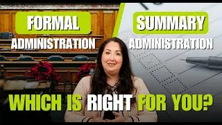 Formal vs. Summary Administration: Which Probate Process Is Right for You?