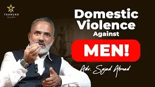 Taarukk SE4EP3 : Domestic Violence Against Men in Kashmir | Adv. Sajad Ahmad on Legal Reality