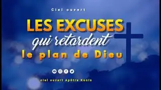 Les excuses qui retardent le plan de Dieu
