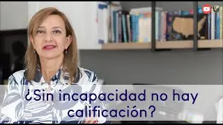&iquest;Sin incapacidad no hay calificaci&oacute;n?