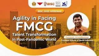 IBSC UNPAD x Nestl&eacute; Indonesia: Agility in Facing FMCG Talent Transformation in Post-Pandemic World