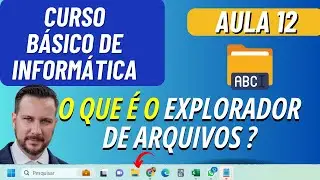 O QUE É EXPLORADOR DE ARQUIVOS NO WINDOWS - AULA 12 - CURSO BÁSICO DE INFORMÁTICA